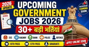 Upcoming Government Jobs 2026 – SSC, Railway, Bank, Police and Defence Upcoming Vacancies